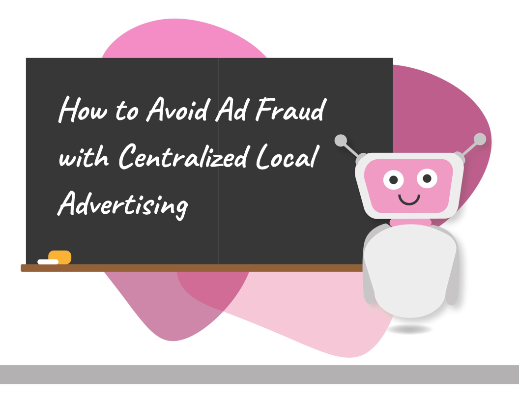 How to Avoid Ad Fraud With Centralized Local Advertising