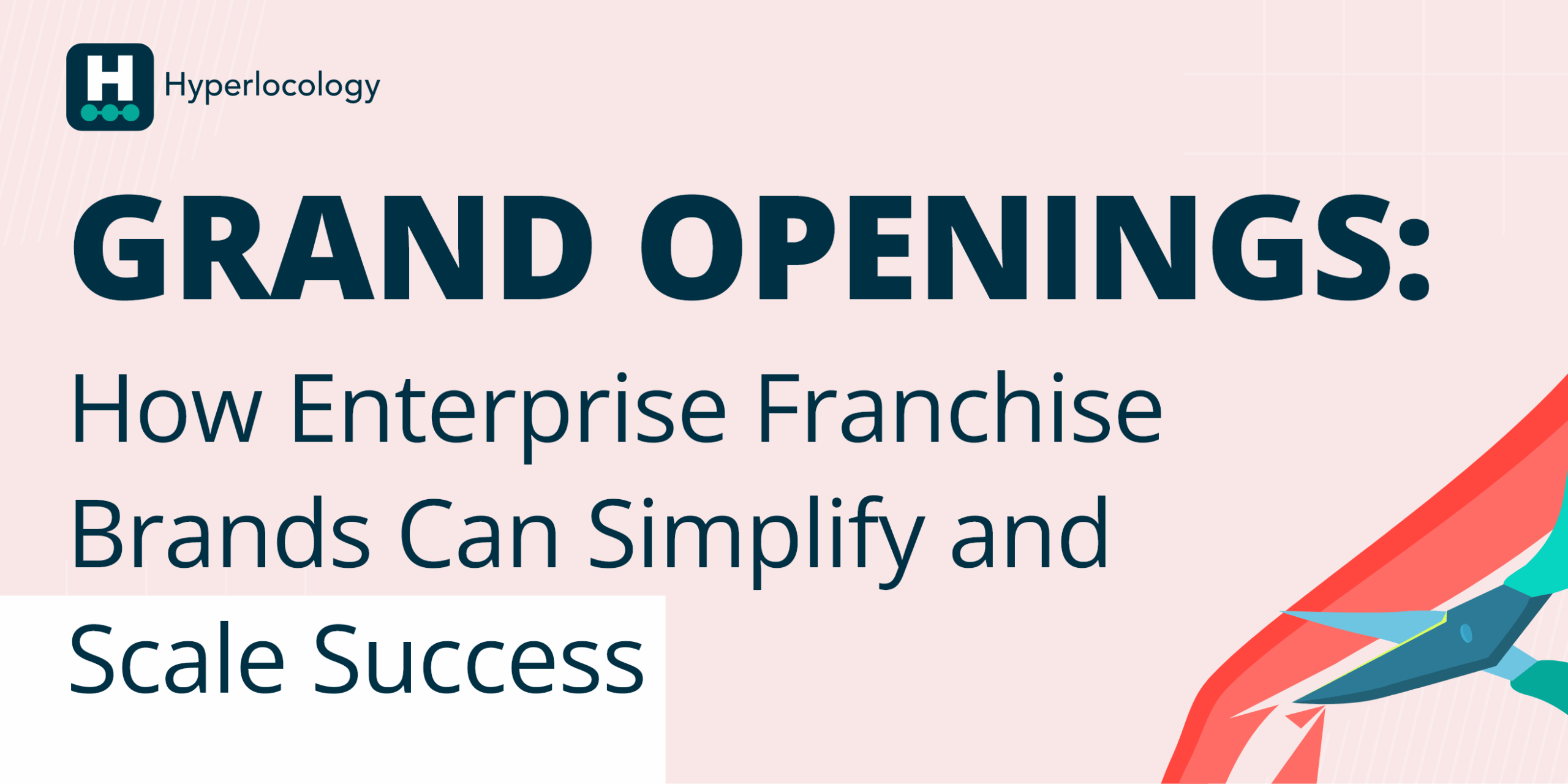 Grand Openings: How Enterprise Franchise Brands Can Simplify and Scale Successfully