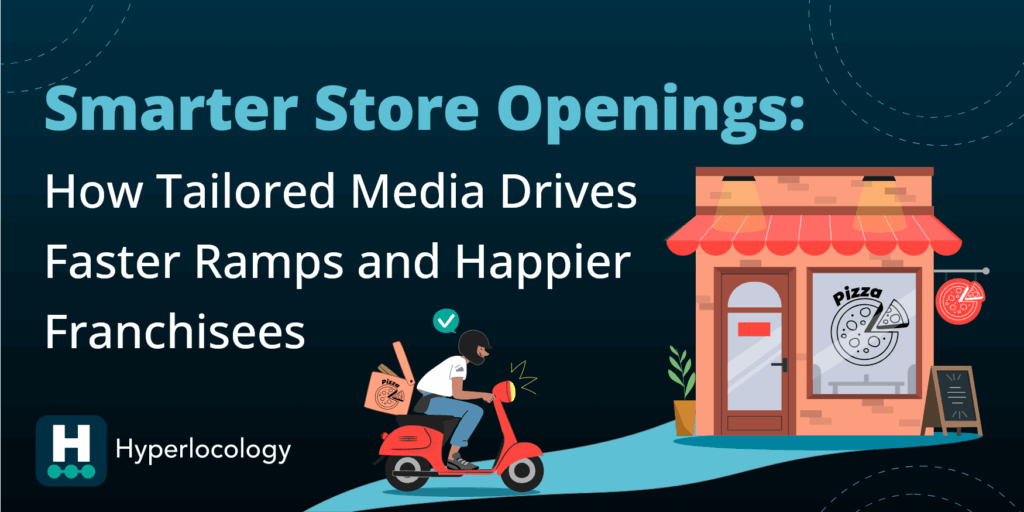 Smarter-Store-Openings-How-Tailored-Media-Drives-Faster-Ramps-and-Happier-Franchisees