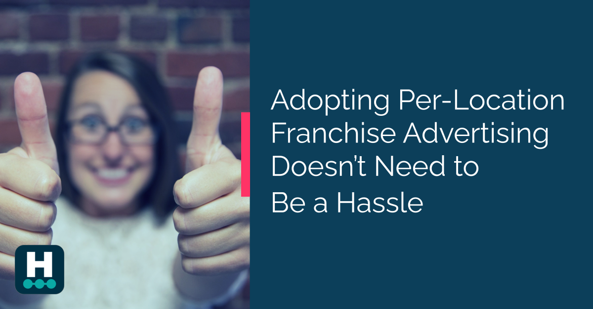 Adopting Per-Location Franchise Advertising Doesn’t Need to Be a Hassle